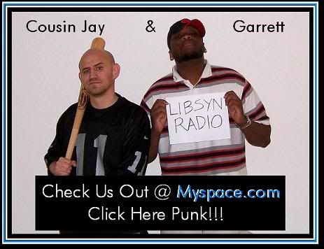 Add us to your friends on Myspace!! Listen to The Band with Cousin Jay and Garrett on Myspace!!