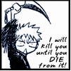 Kill you till you DIE!!!!