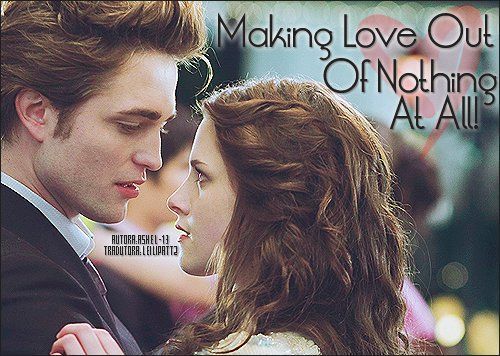 https://www.fanfiction.net/s/4060407/1/Making-Love-Out-Of-Nothing-At-All