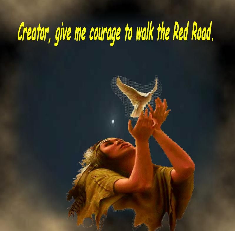 Creator give me courage to walk the Red Road