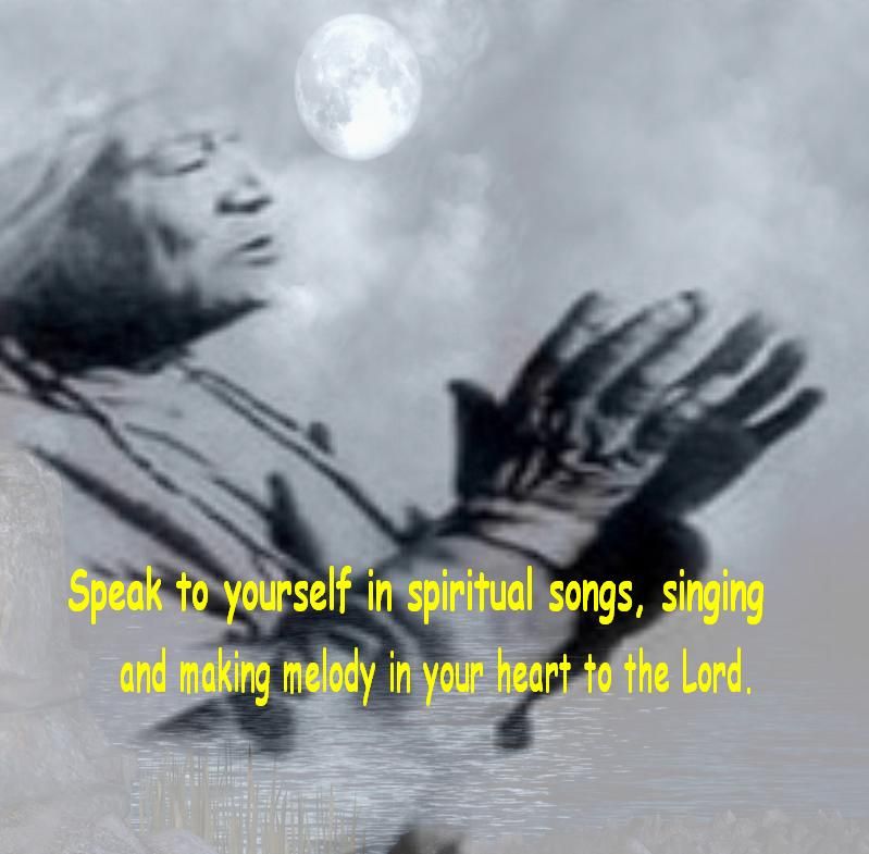 Speak to yourself in spiritual songs