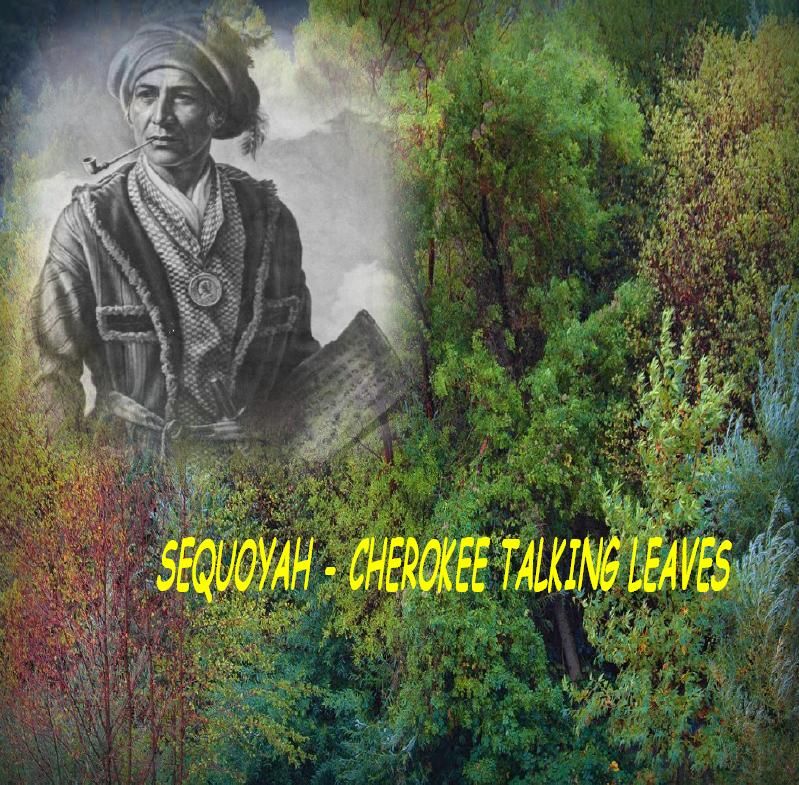 SEQUOYAH - CHEROKEE TALKING LEAVES